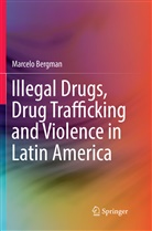 Marcelo Bergman - Illegal Drugs, Drug Trafficking and Violence in Latin America