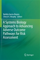 A Murphy, A Murphy, Natàli Garcia-Reyero, Natàlia Garcia-Reyero, Cheryl A. Murphy - A Systems Biology Approach to Advancing Adverse Outcome Pathways for Risk Assessment