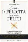 Emily Esfahani Smith - Cercare la felicità non rende felici. I quattro pilastri per una vita ricca e appagante