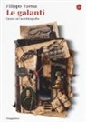 Filippo Tuena - Le galanti. Quasi un'autobiografia