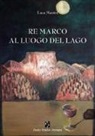 Luca Manini - Re Marco al luogo del lago