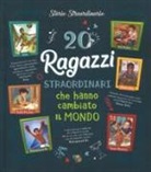 Jacopo Olivieri, Rosalba Troiano, G. Abeille, E. Bellotti, L. Depedri, C. Lamieri - 20 ragazzi straordinari che hanno cambiato il mondo