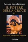 Raniero Cantalamessa - Il potere della croce. Meditazioni sulla Passione 2009-2018