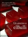 Albert Adrià, Ferran Adrià, Juli Soler - Un giorno a elBulli. Alla scoperta delle idee, le tecniche e la creatività di Ferran Adrià