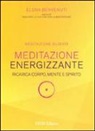 Elena Benvenuti - Meditazione energizzante. Ricarica corpo, mente e spirito. CD Audio. Con libro