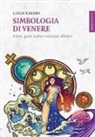 Lidia Fassio - Simbologia di Venere. Valori, gusti, scelte e relazioni affettive