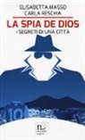 Elisabetta Masso, Carla Reschia - La spia de Dios. I segreti di una città