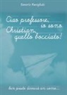 Saverio Fanigliulo - Ciao professore, io sono Christian, quello bocciato!