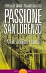 Rosella de Salvia, Rolando Galluzzi - Passione San Lorenzo. Artisti a Roma. Pittori, scultori, architetti, creativi