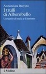 Annunziata Berrino - I trulli di Alberobello. Un secolo di tutela e di turismo