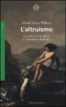 David S. Wilson - L'altruismo. La cultura, la genetica e il benessere degli altri