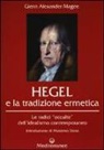Glenn Alexander Magee, G. De Turris, S. Fusco - Hegel e la tradizione ermetica. Le radici «occulte» dell'idealismo contemporaneo