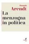 Hannah Arendt, O. Guaraldo - La menzogna in politica. Riflessioni sui «Pentagon Papers». Testo tedesco a fronte