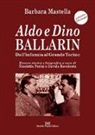 Barbara Mastella, D. Bovolenta, N. Perini - Aldo e Dino Ballarin. Dall'infanzia al grande Torino
