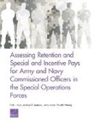 Beth Asch, Beth J Asch, Beth J. Asch, James Hosek, Michael G Mattock, Michael G. Mattock... - Assessing Retention and Special and Incentive Pays for Army and Navy Commissioned Officers in the Special Operations Forces