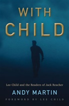 Lee Child, Martin, Andy Martin - With Child - Lee Child and the Readers of Jack Reacher