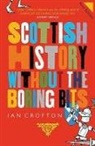 Ian Crofton - Scottish History Without the Boring Bits