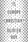 Olivier Roy, Roy Olivier - Is Europe Christian?