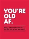 Summersdale Publishers, Summersdale - You're Old AF
