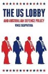 Vince Scappatura - The US Lobby and Australian Defence Policy