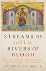 Anthony Kaldellis, Anthony (Professor of Greek and Latin Kaldellis, Kaldellis Anthony - Streams of Gold, Rivers of Blood