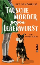 Lily Schönfuß - Tausche Mörder gegen Leberwurst