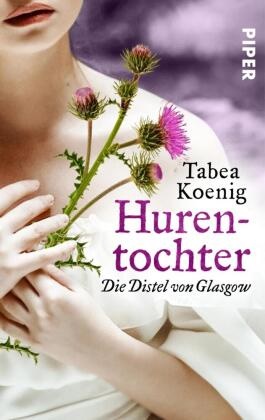 Tabea Koenig - Hurentochter - Die Distel von Glasgow Historischer Roman