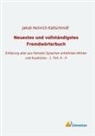 Jakob Heinrich Kaltschmidt, Jakob Heinrich Kaltschmidt - Neuestes und vollständigstes Fremdwörterbuch