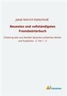 Jakob Heinrich Kaltschmidt, Jakob Heinrich Kaltschmidt - Neuestes und vollständigstes Fremdwörterbuch