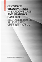 Vera Bühlmann, Michael Doyle, Michael R Doyle, Michael R. Doyle, Selena Savi¿, Selen Savic... - Ghosts of Transparency