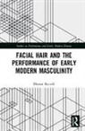 Eleanor Rycroft - Facial Hair and the Performance of Early Modern Masculinity