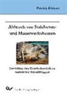 Patrick Büttner - Abbruch von Stahlbeton- und Mauerwerksbauten - Entwicklung einer Entscheidungshilfe zur Auswahl von Hydraulikbaggern