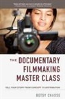 Betsy Chasse - The Documentary Filmmaking Master Class: Tell Your Story from Concept to Distribution
