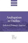 Walter Klaassen - Anabaptism In Outline