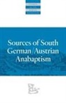 Leland Harder, C. Arnold Snyder - Sources of South German/Austrian Anabaptism