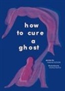 Monica Ramos, Fariha Roisin, Fariha Róisín, Monica Ramos - How to Cure a Ghost