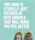 Smith Street Books, Smith Street Books - This Book Is Literally Just Pictures of Cute Animals