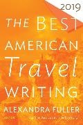 Alexandra Fuller, Jason Wilson, Alexandr Fuller, Alexandra Fuller,  Wilson,  Wilson... - The Best American Travel Writing 2019