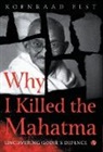 Koenraad Elst - WHY I KILLED THE MAHATMA