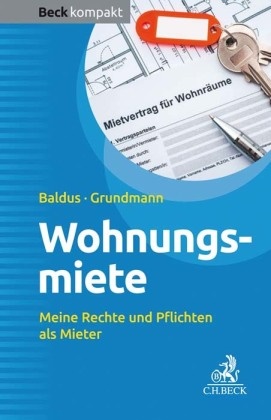 Bianc Baldus, Bianca Baldus, Volker Grundmann - Wohnungsmiete - Meine Rechte und Pflichten als Mieter