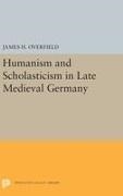 James H. Overfield - Humanism and Scholasticism in Late Medieval Germany