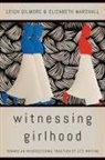 Leigh Gilmore, Leigh Marshall Gilmore, Leigh/ Marshall Gilmore, Elizabeth Marshall - Witnessing Girlhood
