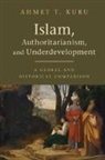 Ahmet T. Kuru, Ahmet T. (San Diego State University) Kuru, Kuru Ahmet T. - Islam, Authoritarianism, and Underdevelopment