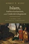 Ahmet T. Kuru, Ahmet T. (San Diego State University) Kuru, Kuru Ahmet T. - Islam, Authoritarianism, and Underdevelopment
