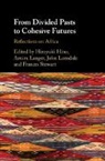 Hiroyuki Langer Hino, Hiroyuki Hino, Hino Hiroyuki, Arnim Langer, John Lonsdale, Lonsdale John... - From Divided Pasts to Cohesive Futures