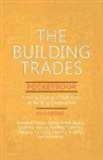 Anon, Anon. - The Building Trades Pocketbook - A Handy Manual of Reference on Building Construction - Including Structural Design, Masonry, Bricklaying, Carpentry, Joinery, Roofing, Plastering, Painting, Plumbing, Lighting, Heating, and Ventilation