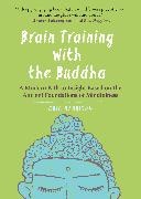 Eric Harrison - Brain Training with the Buddha A Modern Path to Insight Based on the Ancient Foundations of Mindfulness