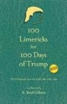 E. Reid Gilbert - 100 Limericks for 100 Days of Trump