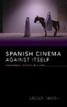 Steven Marsh - Spanish Cinema Against Itself