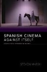 Steven Marsh - Spanish Cinema Against Itself